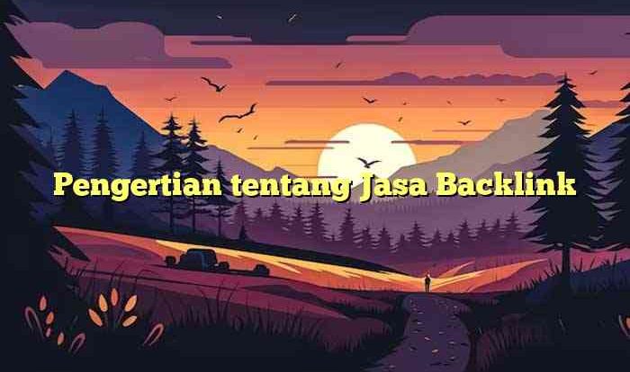 Pengertian tentang Jasa Backlink